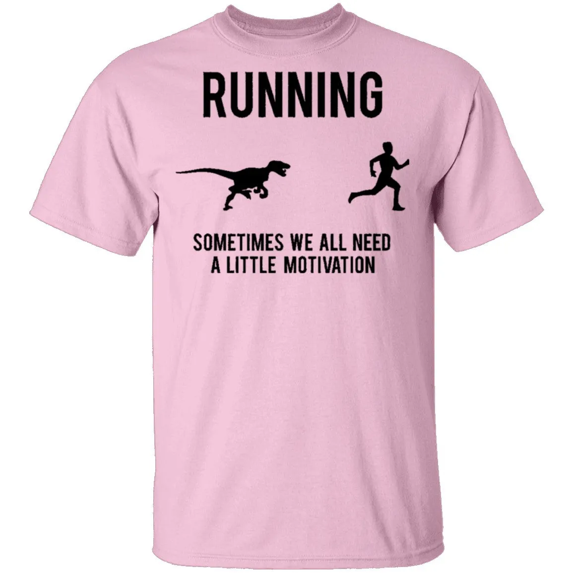 Running Sometimes We All Need A Little Motivation T-Shirt