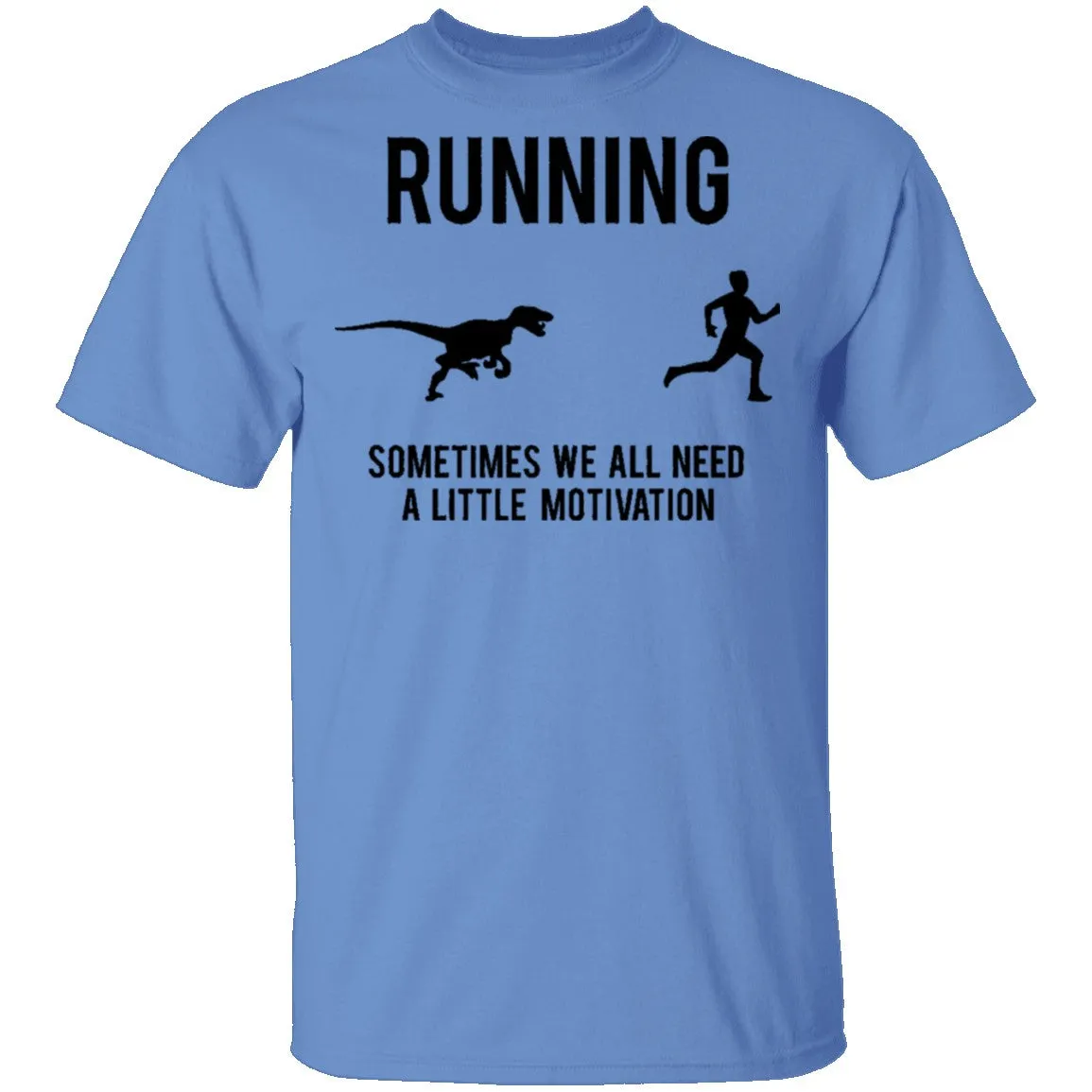 Running Sometimes We All Need A Little Motivation T-Shirt