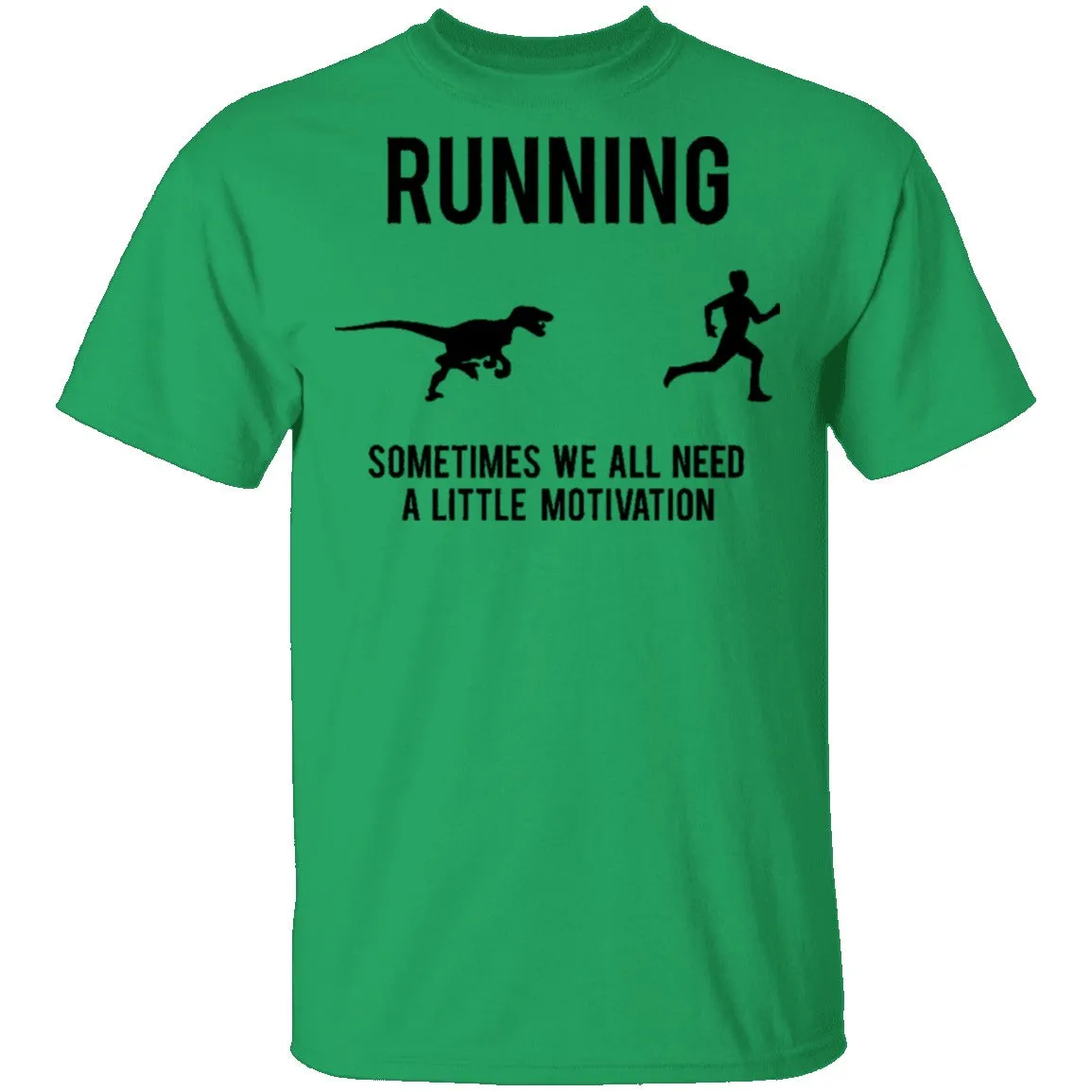 Running Sometimes We All Need A Little Motivation T-Shirt